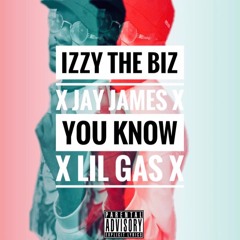 Izzy Tha Bizz- You Know (feat. Lil Gas, Jay James, & Delia Marie)