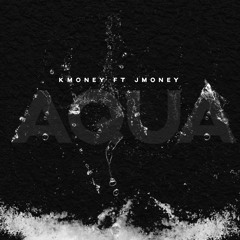 K Money x J Money - AQUA