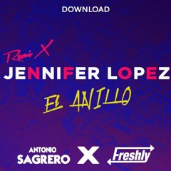 Jennifer Lopez - El Anillo (Freshly & Antonnio Sagrero Remix) FREE DOWNLOAD (BUY/COMPRAR)