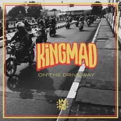 Kingmad - On The Driveway