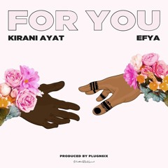 Kirani AYAT - For You ft. Efya (Prod. PlugN6ix)