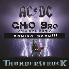 AC!DC -Thunderstruck (GHiO Bro Original Remix)(coming soon!!!)