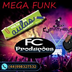 Mega Funk - Especial Volta As Aulas (Dj Matheus Fc) #Fc Produções