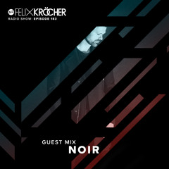 Felix Kröcher Radioshow - Episode 183 (Guest Mix by NOIR)
