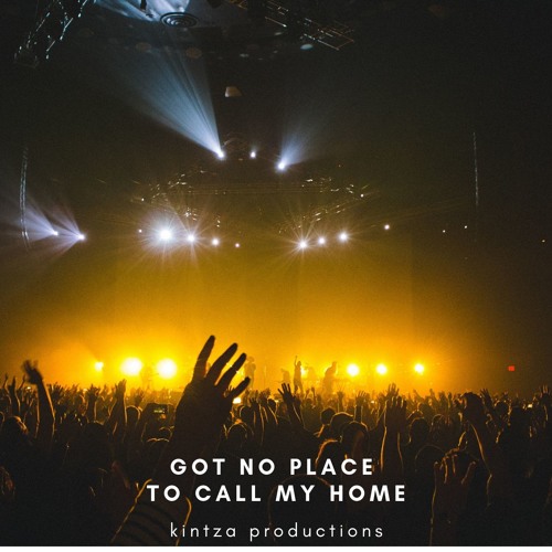 Got No Place To Call My Home