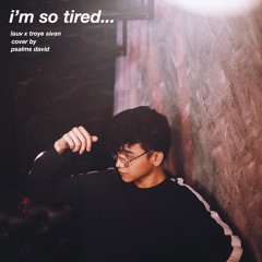 Lauv X Troye Sivan - i’m so tired... (Cover By Psalms David)