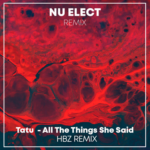 Stream Tatu - All The Things She Said (HBz Remix) Free download by Nu Elect  Remix | Listen online for free on SoundCloud
