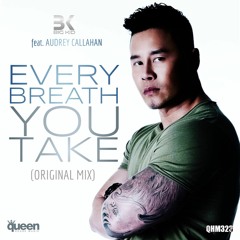 BK Ft. AUDREY CALLAHAN - EVERY BREATH YOU TAKE (ORIGINAL MIX)