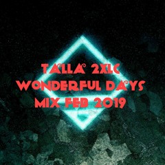 Talla 2XLC Wonderful Days Mix Feb 2019