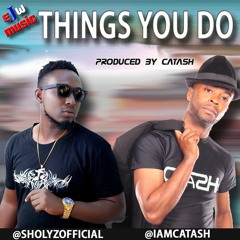 The Things You Do -Sholyz & Ca