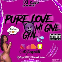 Pure Love Mi Give Gyal | Valentines Edition 2019(Mixed by @DJCAPOUK)