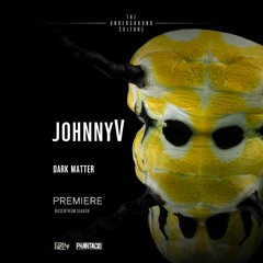 PREMIERE: JohnnyV - Dark Matter (Original Mix) [Phantacid]
