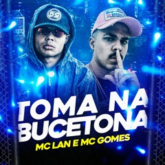 MC LAN E MC GOMES - TOMA NA BUCETONA (DJ FG)
