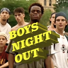 BOYS NIGHT OUT