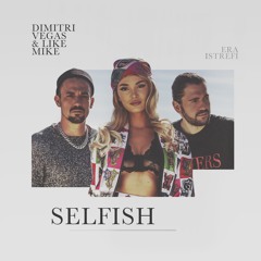 Dimitri Vegas & Like Mike ft. Era - Selfish