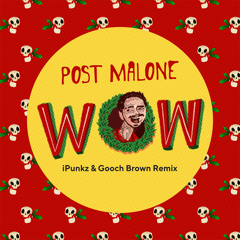 Post Malone - WOW (iPunkz & Gooch Brown Remix) FREE DOWNLOAD