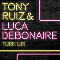 Luca Debonaire & Tony Ruiz - Turn Up! (Radio Edit)