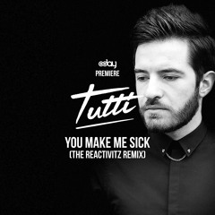 PREMIERE: Tutti - You Make Me Sick (The Reactivitz Remix)  [Panterre Musique]