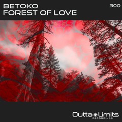 Betoko - Forest Of Love (Original Mix) [Outta Limits] OUT NOW!