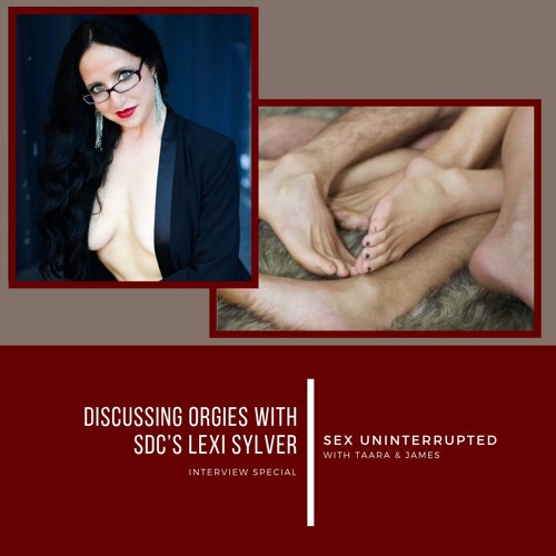 Show 19: Discussing Orgies with SDC’s Lexi Sylver