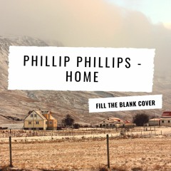 Phillip Phillips - Home (Fill The Blank Cover)