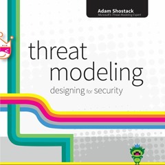 Anticipating Failure through Threat Modeling w/ Adam Shostack