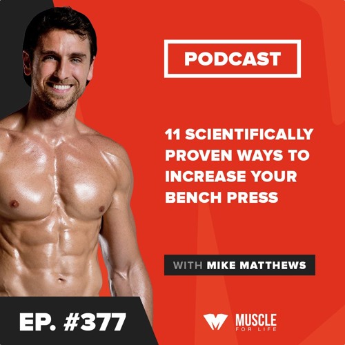 11 Scientifically Proven Ways To Increase Your Bench Press By