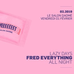 Fred Everything | Lazy Days @ Salon Daomé 02/01/19 Warm Up Set
