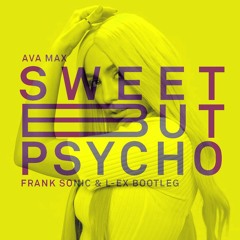 Ava Max - Sweet But Psycho (Frank Sonic & L-EX Bootleg)