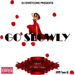 Go Slowly Part.1 by dj dwetcone (#kpkteamdj)