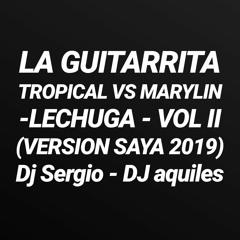 LA GUITARRITA TROPICAL VS MARYLIN -LECHUGA - VOL II (VERSION SAYA 2019)