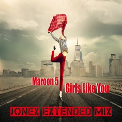 Maroon 5 - Girls Like You (Jonex Extended Mix)