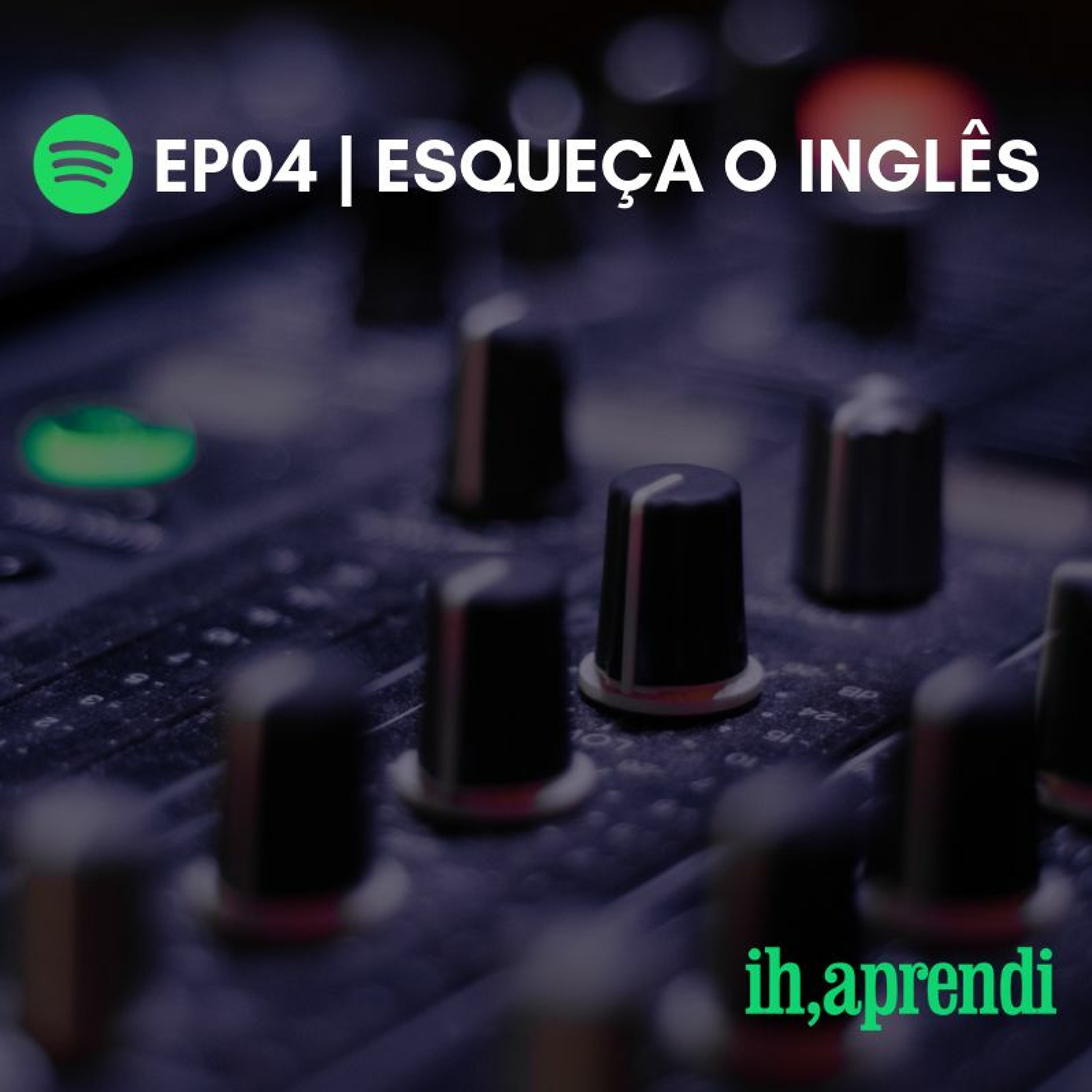 EP04 - Esqueca O Ingles episode artwork