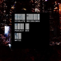 Desolate Podcast VOL005 - Watzi