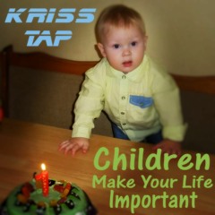 Kriss Tap - Children Make Your Life Important