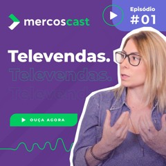 Televendas: Como gestores comerciais têm alcançado excelentes resultados? - Mercoscast #1