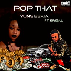 Pop That - Yung Beria(ft. Erieal)
