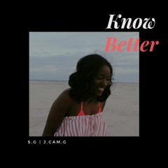 Know Better Ft. J.Cam.G (Prod. by Gum$)