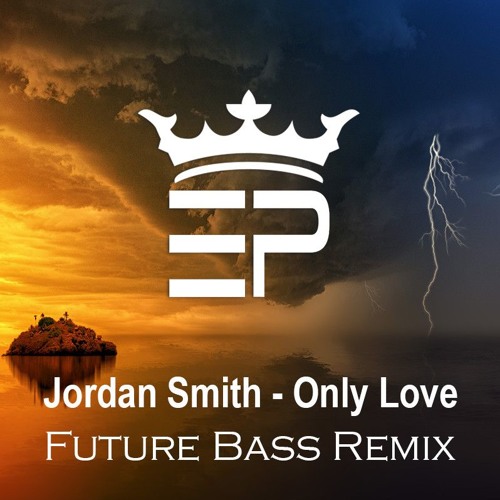 Stream Jordan Smith - Only Love Remix (Future Bass) by EP Music | Listen  online for free on SoundCloud