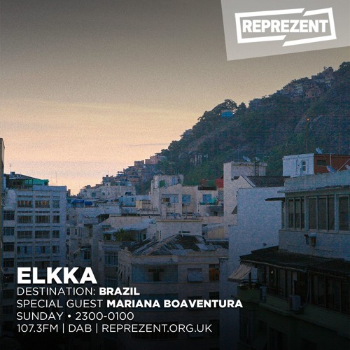 Destination: Brazil - 2 hour special with Elkka and special guest Mariana Boaventura on Reprezent