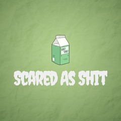 Scared as Shit