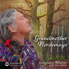 Indigenous Wisdom For The Earth With Grandmother Flordemayo