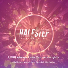 Whitney Houston - I Will Always Love You Street Girls (HALFSTEP Valentine Special Mashup)