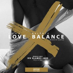 Love Balance X [Deluxe Version] Mixed by Dexter + Bonus Mix by IRV Blames Jake (THIS IS SEX)