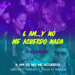 6 AM vs No me Acuerdo(Guille Silvers Mashup) J.Balvin x Farruko x Thalía x Natasha
