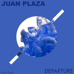 JUAN PLAZA - DEPARTURE ( ORIGINAL MIX ) [Alive Music World Exclusivity]