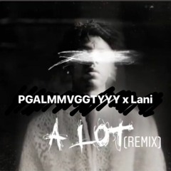 A Lot (Remix) ft. Lani