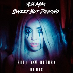 Ava Max - Sweet But Psycho (Pull & Return Remix)