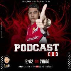 PODCAST 008 MC LUAN RT [ SÓ AS EXCLUSIVAS ]