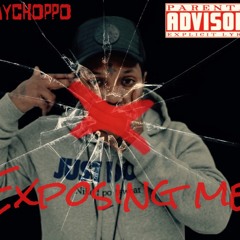 Slay Choppo - Exposing Me